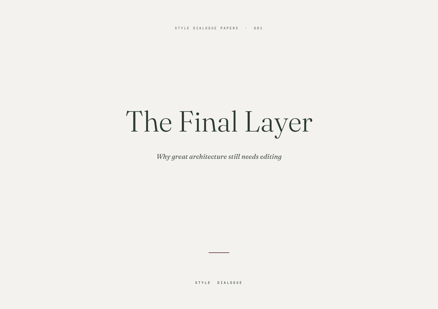 The Final Layer — Why great architecture still needs editing. Style Dialogue Papers 001 cover.